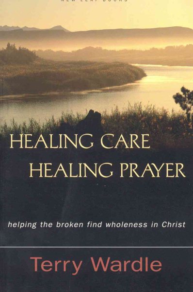 Healing Care, Healing Prayer: Helping the Broken Find Wholeness in Christ cover