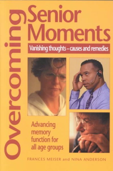 Overcoming Senior Moments: Vanishing Thoughts--Causes and Remedies