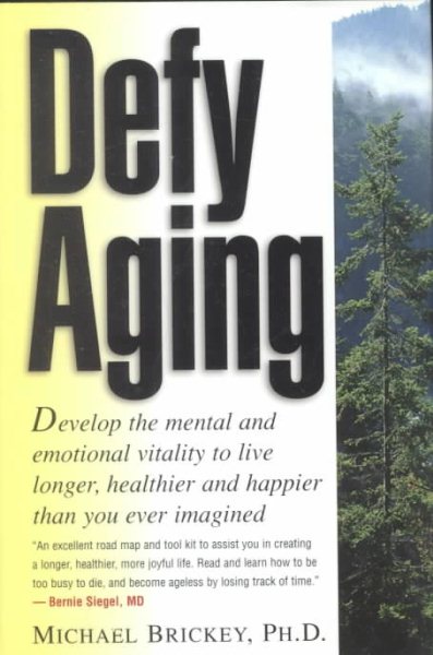 Defy Aging: Develop the Mental and Emotional Vitality to Live Longer, Healthier, and Happier Than You Ever Imagined cover