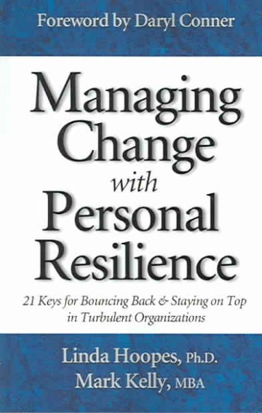 Managing Change with Personal Resilience: 21 Keys for Bouncing Back & Staying on Top in Turbulent Organizations cover