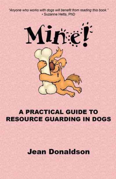 Mine! A Practical Guide to Resource Guarding in Dogs cover