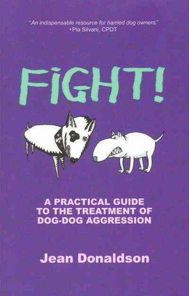 Fight!: A Practical Guide to the Treatment of Dog-dog Aggression cover