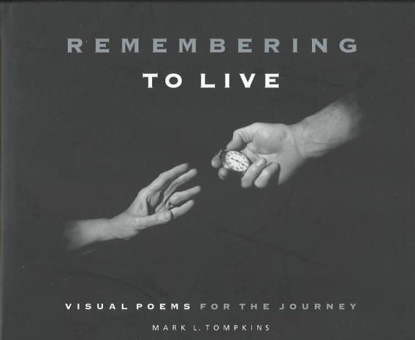 Remembering to Live: Visual Poems for the Journey