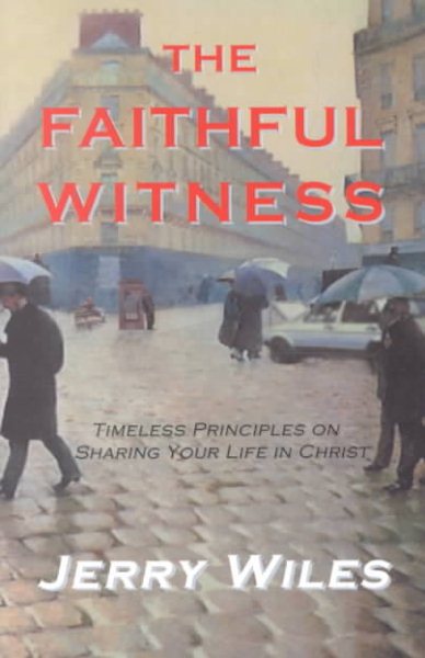 The Faithful Witness: Timeless Principles on Sharing Your Life in Christ cover