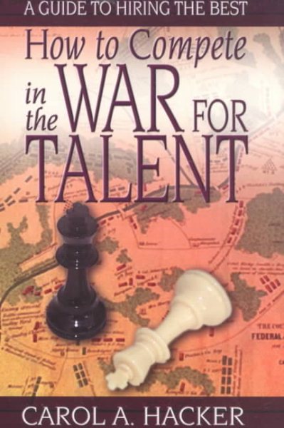 How to Compete in the War for Talent: A Guide to Hiring the Best