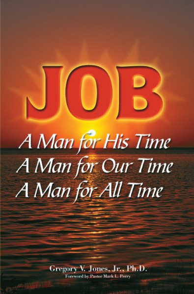 Job: A Man for His Time A Man for Our Time A Man for All Time