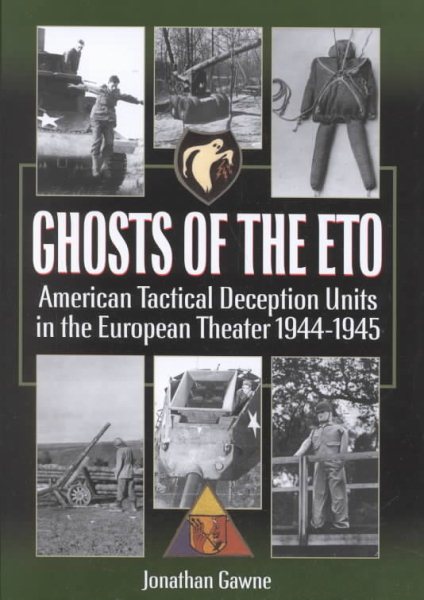 Ghosts of the ETO: American Tactical Deception Units in the European Theater, 1944 - 1945 cover