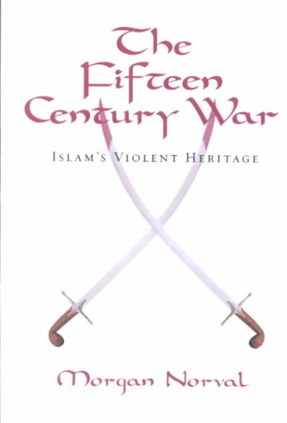 The Fifteen Century War, Islam's Violent Heritage cover