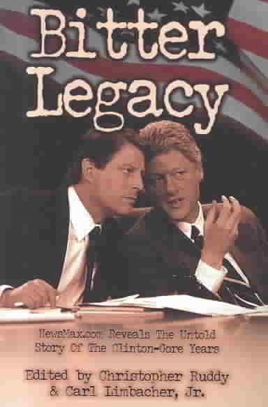 Bitter Legacy: Newsmax.Com Reveals the Untold Story of the Clinton-Gore Years cover