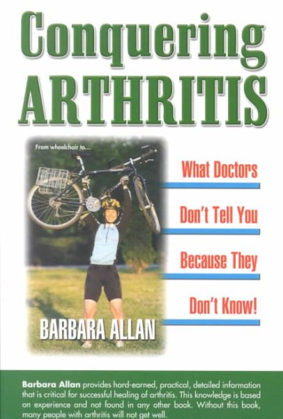 Conquering Arthritis: What Doctors Don't Tell You Because They Don't Know: 9 Secrets I Learned the Hard Way cover