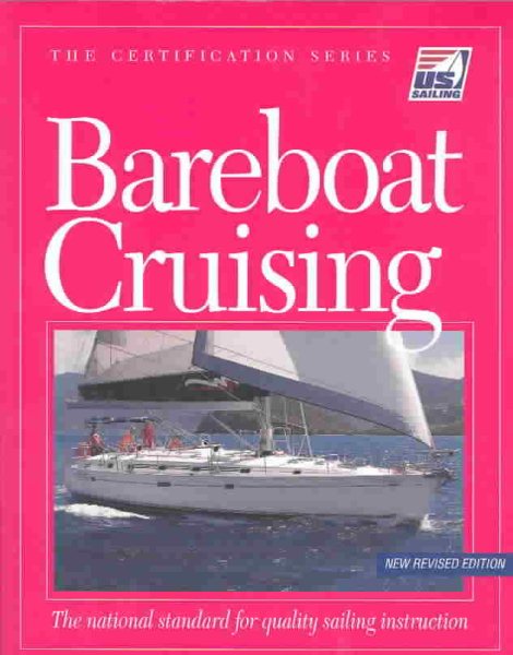 Bareboat Cruising: The National Standard for Quality Sailing Instruction (The Certification Series)