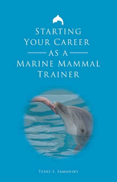 Starting Your Career As A Marine Mammal Trainer cover