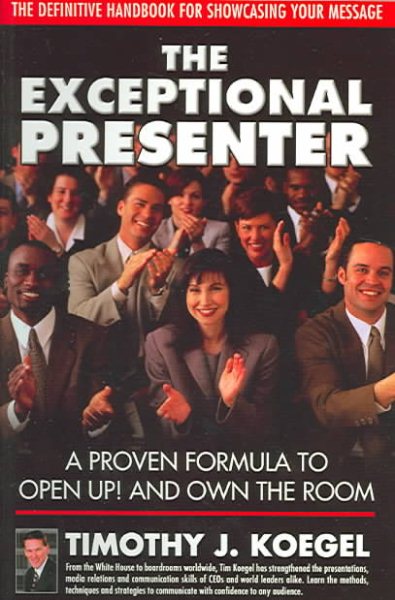 The Exceptional Presenter: A Proven Formula to Open Up! and Own the Room