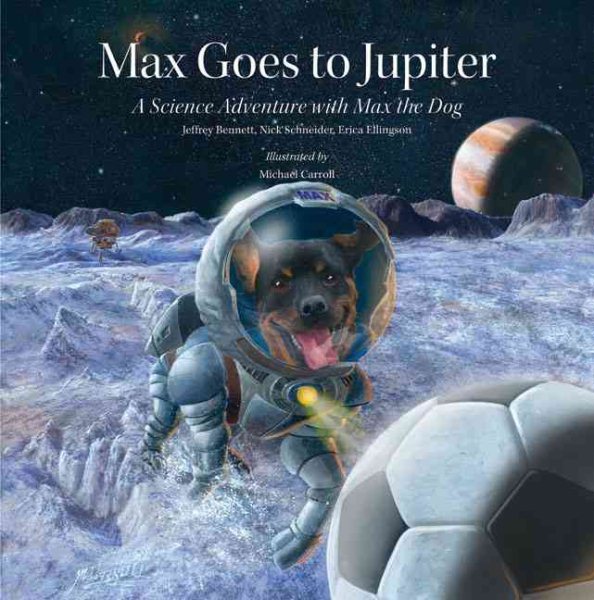 Max Goes to Jupiter: A Science Adventure with Max the Dog (Science Adventures with Max the Dog series)