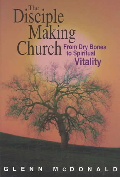 The Disciple Making Church: FROM DRY BONES TO SPIRITUAL VITALITY cover
