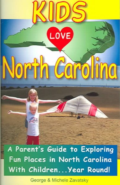 Kids Love North Carolina: A Parent's Guide to Exploring Fun Places in North Carolina with Children. . .Year Round!