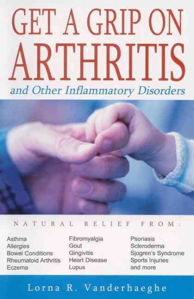 Get a Grip on Arthritis and Other Inflammatory Disorders cover