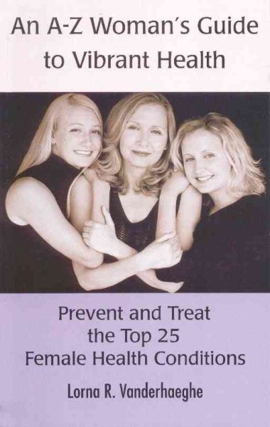 An A-Z Women's Guide to Vibrant Health: Prevent and Treat the Top 25 Female Health Conditions cover