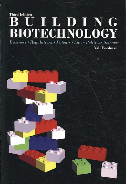 Building Biotechnology: Business, Regulations, Patents, Law, Politics, Science cover