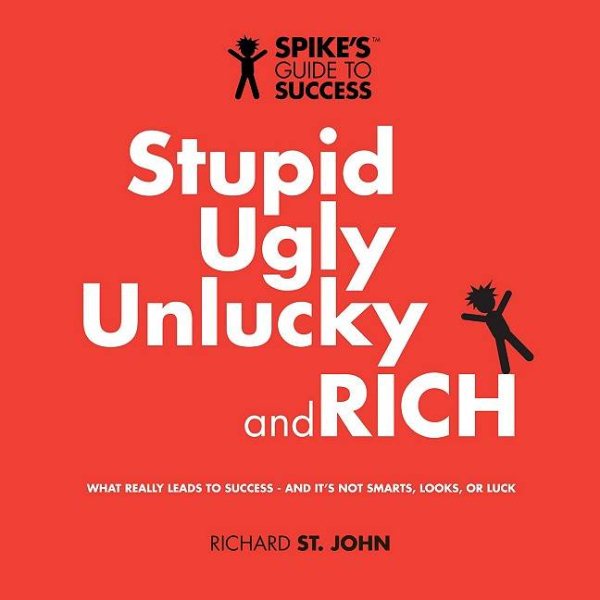 Stupid, Ugly, Unlucky and Rich: Spike's Guide to Success