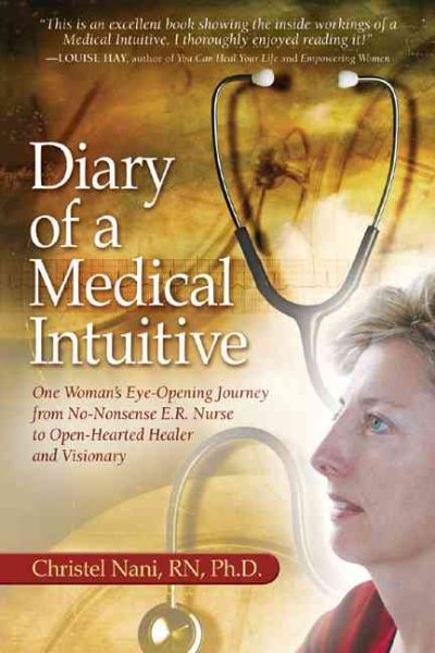 Diary of a Medical Intuitive: One Woman's Eye-Opening Journey from No-Nonsense E.R. Nurse to Open-Hearted Healer and Visionary cover