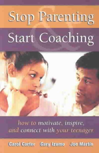 Stop Parenting, Start Coaching: how to motivate, inspire, and connect with your teenager cover