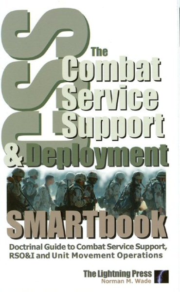 The Combat Service Support & Deployment Smartbook: Doctrinal Guide to Combat Service Support, Rso&i