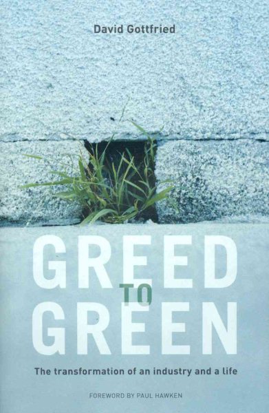 Greed to Green: The Transformation of an Industry and a Life cover