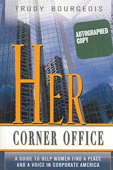 Her Corner Office: A Guide To Help Women Find A Place And A Voice In Corporate America