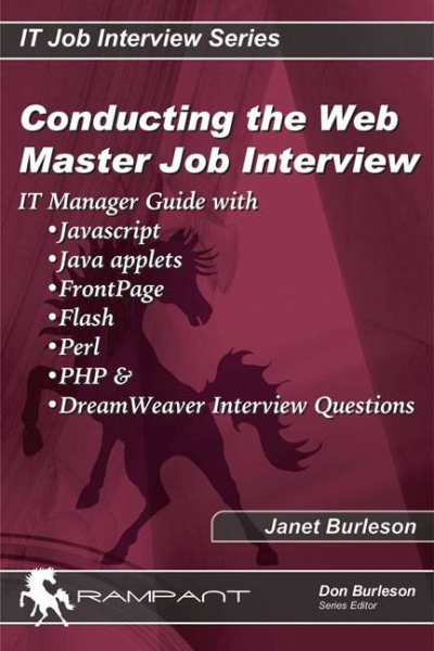 Conducting the Webmaster Job Interview: IT Manager Guide with Javascript, Java Applets, Front Page, Flash, Perl, PHP+, and DreamWeaver Interview Questions (IT Job Interview series)