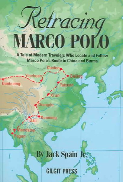 Retracing Marco Polo: A Tale Of Modern Travelers Who Locate And Follow Marco Polo's Route To China And Burma cover