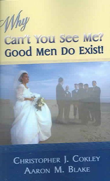 Why Can't You See Me?: Good Men Do Exist! cover