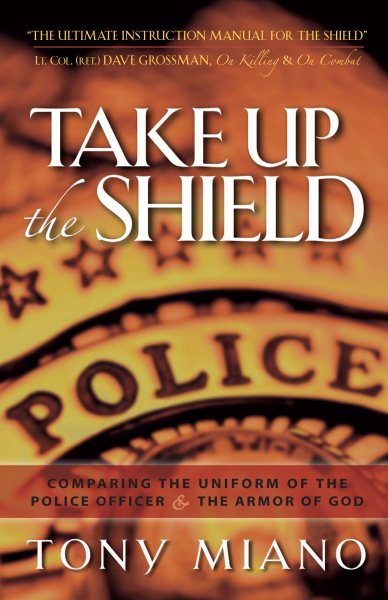 Take Up The Shield: COMPARING THE UNIFORM OF THE POLICE OFFICER and THE ARMOR OF GOD cover