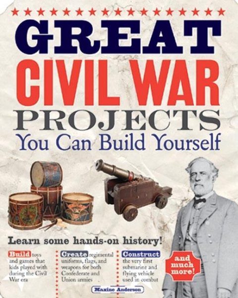 Great Civil War Projects You Can Build Yourself (Build It Yourself series) cover