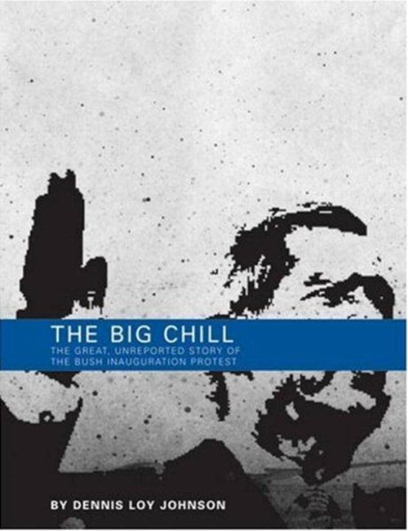 The Big Chill: The Great, Unreported Story of the Bush Inauguration Protest cover