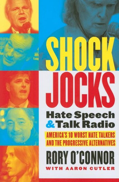 Shock Jocks: Hate Speech and Talk Radio: America?s Ten Worst Hate Talkers and the Progressive Alternatives