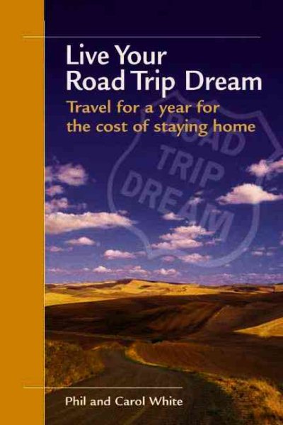 Live Your Road Trip Dream: Travel for a year for the cost of staying home cover