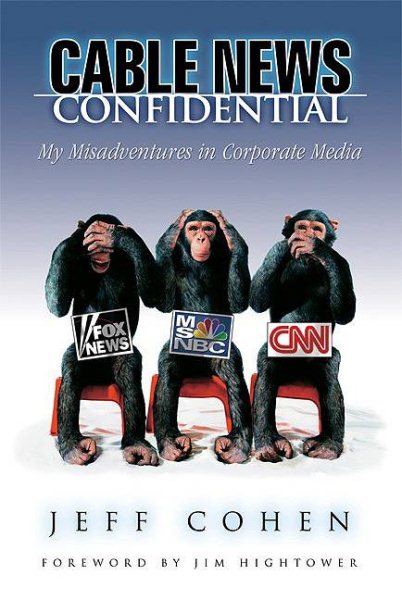 Cable News Confidential: My Misadventures in Corporate Media cover