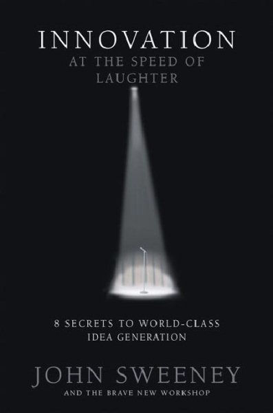 Innovation at the Speed of Laughter: 8 Secrets to World Class Idea Generation cover