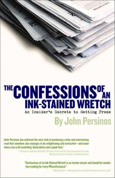 The Confessions of an Ink-Stained Wretch: An Insider's Secrets to Getting Press