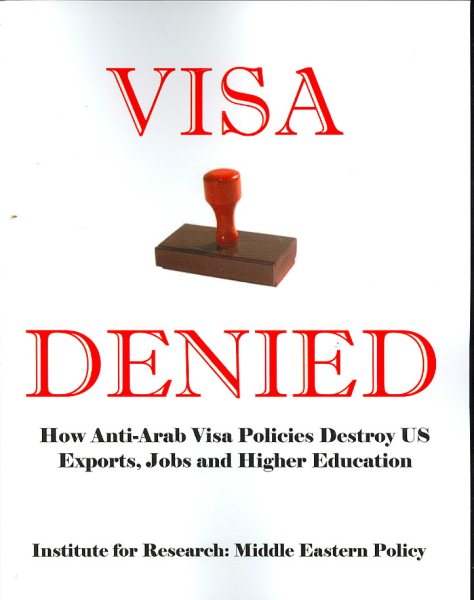 Visa Denied: How Anti-Arab Visa Policies Destroy Us Exports, Jobs and Higher Education