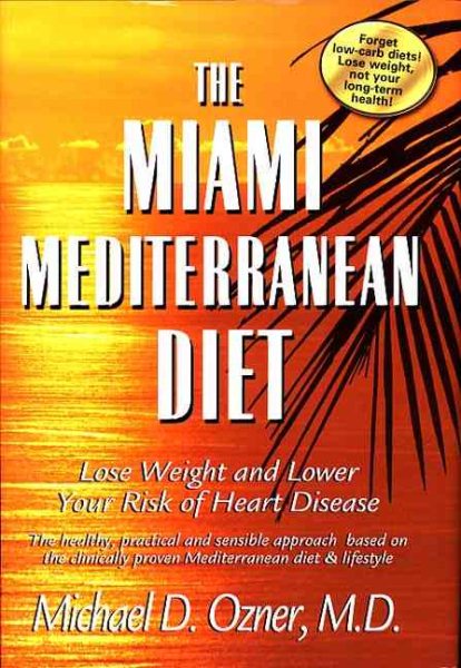 The Miami Mediterranean Diet: Lose Weight and Lower Your Risk of Heart Disease cover