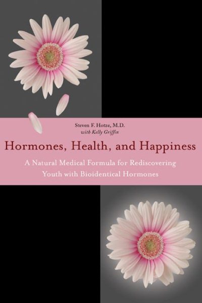 Hormones, Health, and Happiness: A Natural Medical Formula for Rediscovering Youth cover