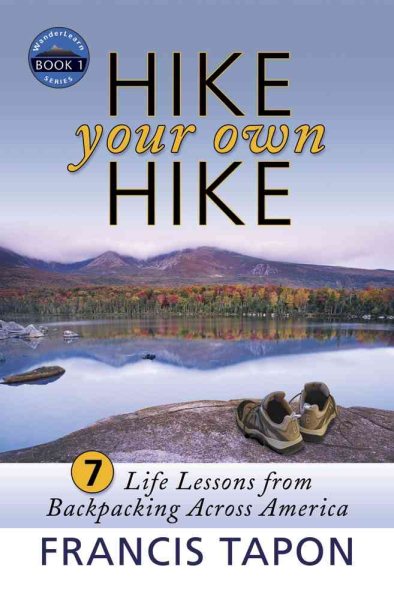 Hike Your Own Hike: 7 Life Lessons from Backpacking Across America (Wanderlearn)