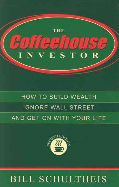 Coffeehouse Investor: How to Build Wealth, Ignore Wall Street, and Get On With Your Life cover