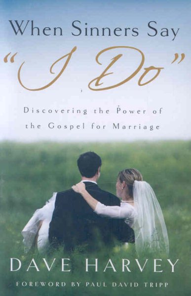When Sinners Say "I Do": Discovering the Power of the Gospel for Marriage cover
