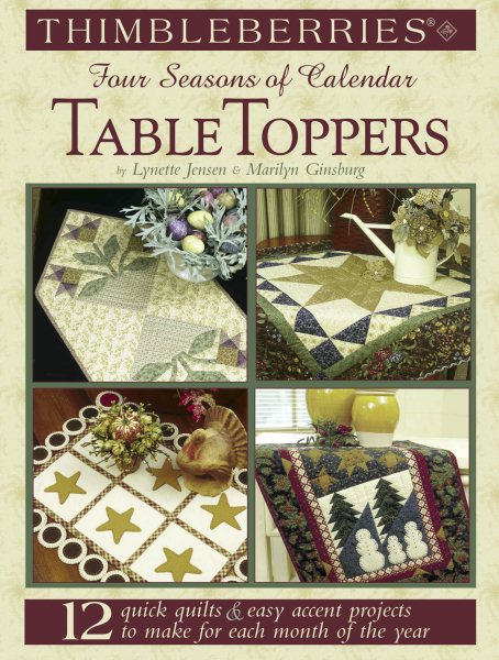 Thimbleberries (R) Four Seasons of Calendar Table Toppers: 12 Quick Quilts & Easy Accent Projects to Make for Each Month of the Year (Landauer) Step-by-Step Table Runners, Place Mats, Napkins, & More cover
