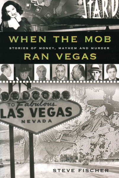 When the Mob Ran Vegas: Stories of Money, Mayhem and Murder cover