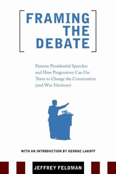 Framing the Debate: Famous Presidential Speeches and How Progressives Can Use Them to Change the Conversation (And Win Elections) cover