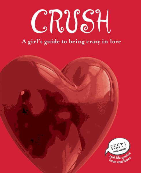 Crush: A Girl's Guide to Being Crazy in Love cover